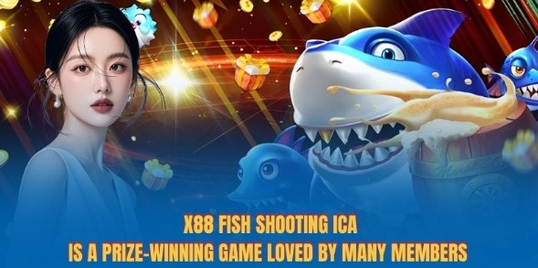 X88 Fish shooting ica is a prize-winning game loved by many members